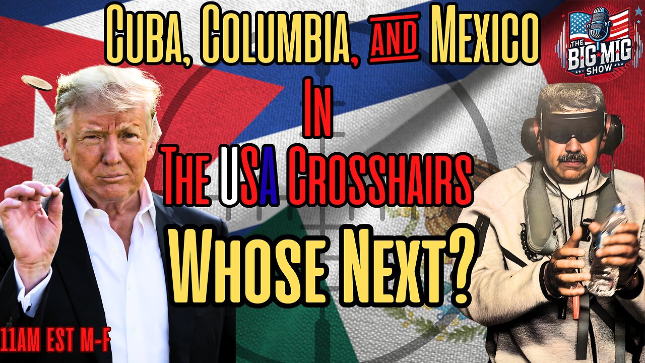 Cuba, Columbia, & Mexico In The USA Crosshairs