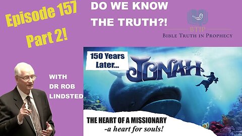 EPISODE 157 Jonah and Nahum Part 2 What is Truth? with Dr Rob Lindsted