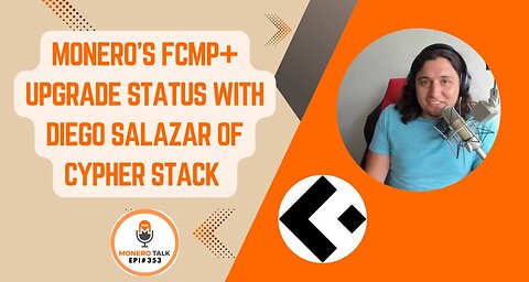 Monero’s FCMP+ Upgrade Status with Diego Salazar of Cypher Stack | EPI 353