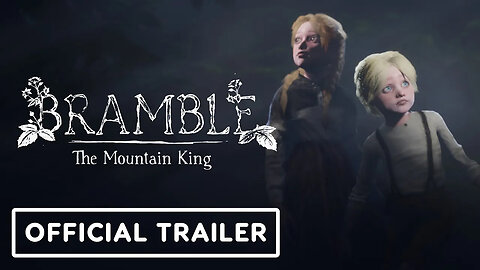 Bramble - The Mountain King - Official Cinematic Trailer _ Summer of Gaming 2021