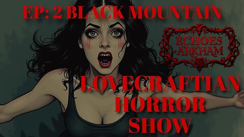 Echoes of Arkham Episode 2 | Black Mountain | Lovecraftian Horror Show