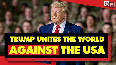 Donald Trump Is Uniting The World Against The United States