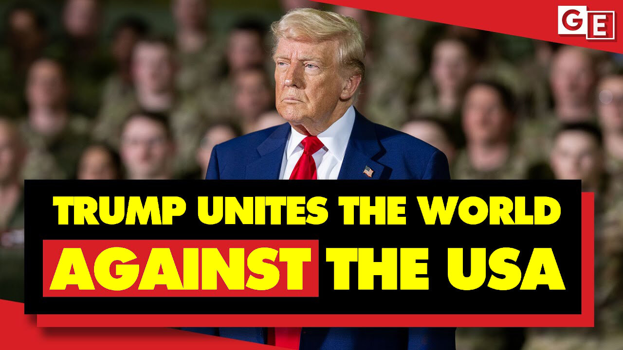 Donald Trump Is Uniting The World Against The United States
