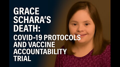 Grace Schara’s Death: COVID-19 Protocols and Vaccine Accountability Trial Day 2