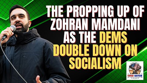 The Propping Up of Zohran Mamdani as the Dems DOuble Down on socialism