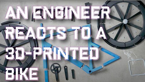 An Engineer Reacts: Kevin Made a 3D-Printed Bike!!!