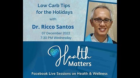 Health Matters Session 39 Low Carb Tips for the Holidays with Dr. Ricco Santos 12-7-22