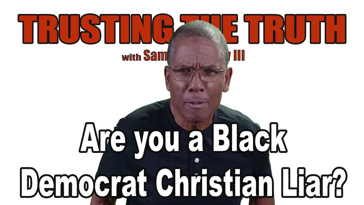 Are you a Black Democrat Christian Liar?