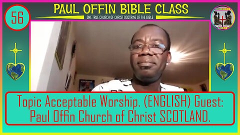56| Topic Acceptable Worship ENGLISH: Guest Paul Offin Church of Christ SCOTLAND.