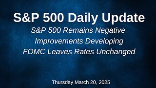 S&P 500 Daily Update for Thursday March 20, 2025