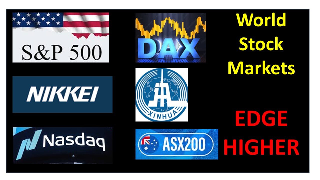 S&P500, German DAX, Japanese NIKKEI, NASDAQ, ASX200, China Xinhua Edge Higher