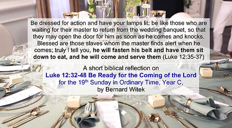 Luke 12:32-48 Be Ready for the Coming of the Lord