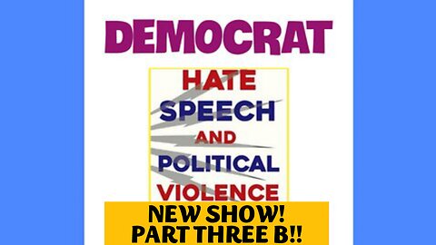 07-13-25 Part 3-B DEMOCRAT HATE SPEECH and POLITICAL VIOLENCE