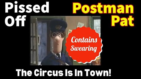 Pissed Off Postman Pat With The Circus Is In Town