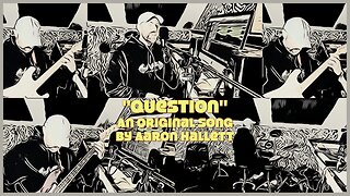 "Question" an Original Song by Aaron Hallett