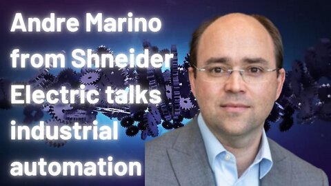 Andre Marino of Schneider Electric talks industrial automation