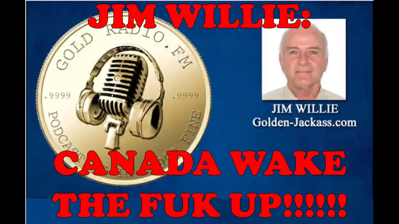JIM WILLIE: CANADA LISTEN AND WAKE THE FUK UP!!!!!!!!!!!!!!!