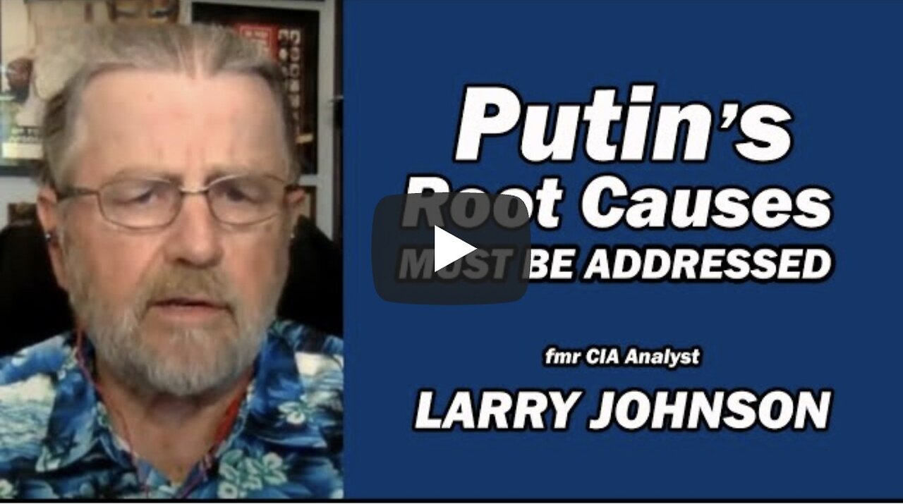 PUTIN's ROOT CAUSES Must be Addressed / Lt Col Daniel Davis & Larry Johnson