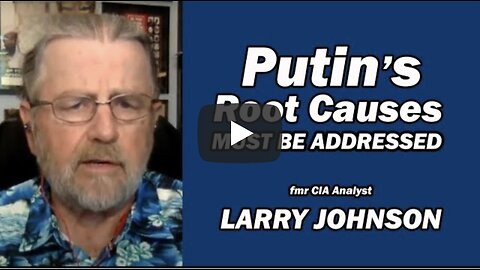 PUTIN's ROOT CAUSES Must be Addressed / Lt Col Daniel Davis & Larry Johnson