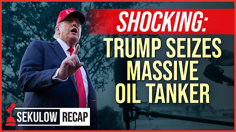 SHOCKING: Trump Seizes Massive Oil Tanker