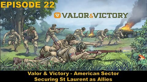 Valor & Victory - EPISODE 22 - American Sector - Securing St Laurent as Allies