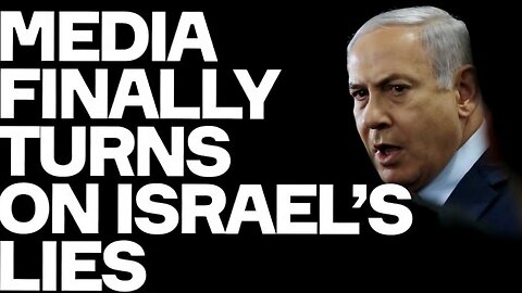 Media Finally Turns On Israel's LIES