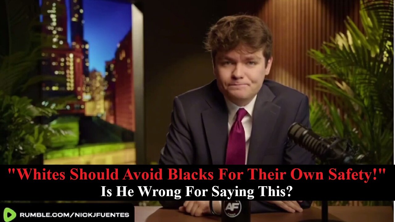Nick Fuentes Says Its Irresponsible & Dangerous For Whites To Live Around Blacks! Is He Wrong?