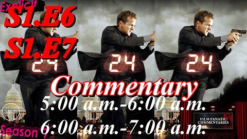 24 (2001) S1.E6 & E7 - TV Fanatic Commentary - Season 7