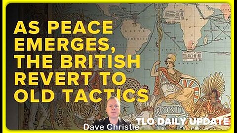 As Peace Emerges, the British Revert to Old Tactics • Dave Christie (The LaRouche Org.) •🕞19 mins