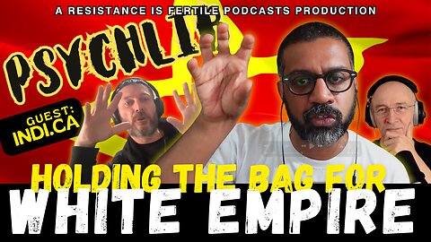 Holding the Bag for White Empire w/Indi.ca Psychlib ep.15