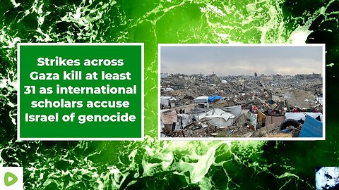 Strikes across Gaza kill at least 31 as international scholars accuse Israel of genocide 