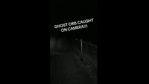 GHOST ORB CAUGHT ON CAMERA