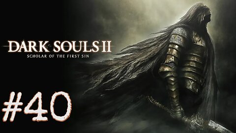 Dark Souls 2: Scholar of the First Sin - episode 40