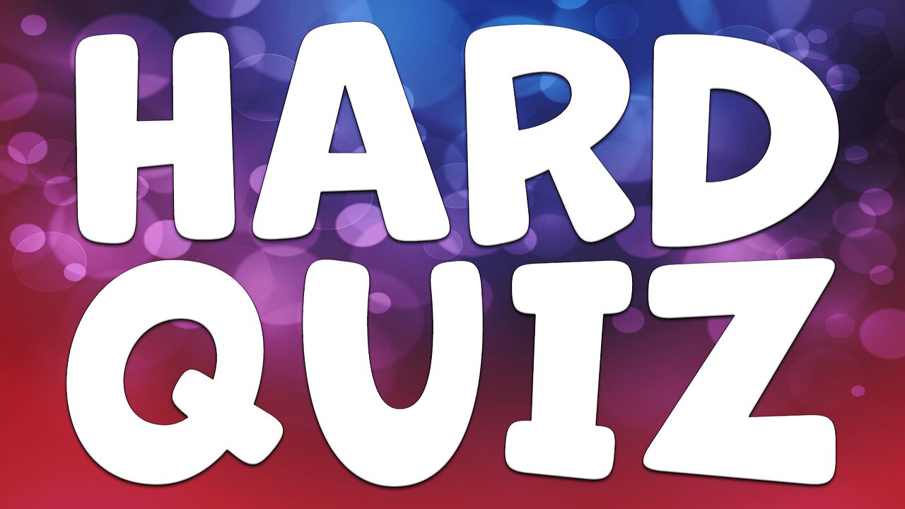 HARD General Knowledge QUIZ
