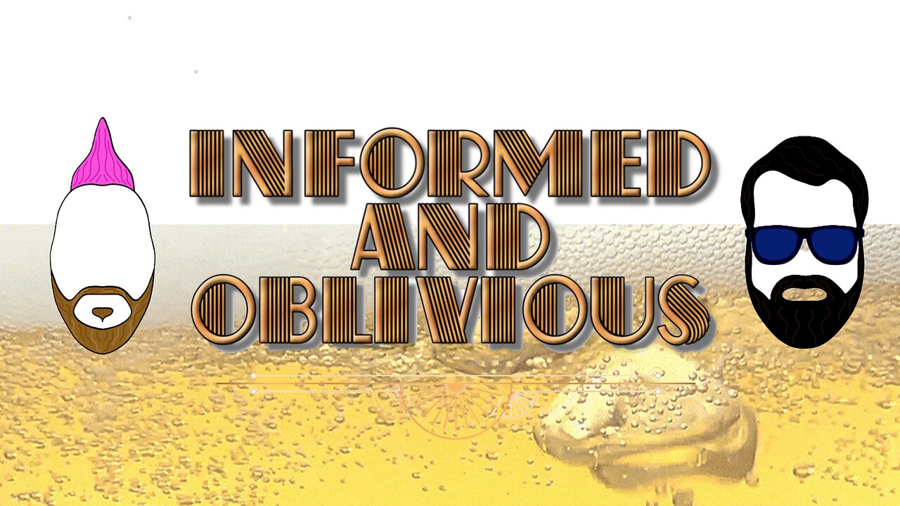 Informed and Oblivious Podcast Episode 30: Beer?
