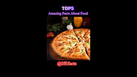 Top 5 Amazing Facts About Food