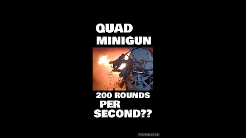 Quad Minigun, 200 rounds per SECOND