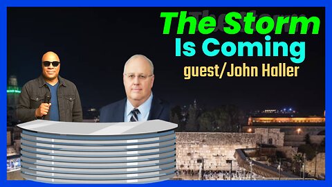 THE STORM IS COMING!!!! guest/ John Haller