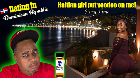 Dating in Dominican Republic: Haitian Girl Puts Voodoo on Me