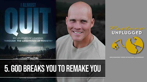 Chapter 5: God Breaks You To Remake You | Pastor Shane Idleman