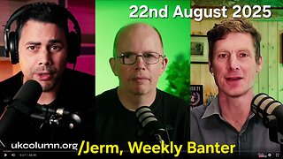 UK Column / Jerm Warfare, Weekly Banter, Episode 14 - 22nd August 2025.