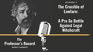 Ep. 5 - The Crucible of Lawfare: A Pro Se Battle Against Legal Witchcraft