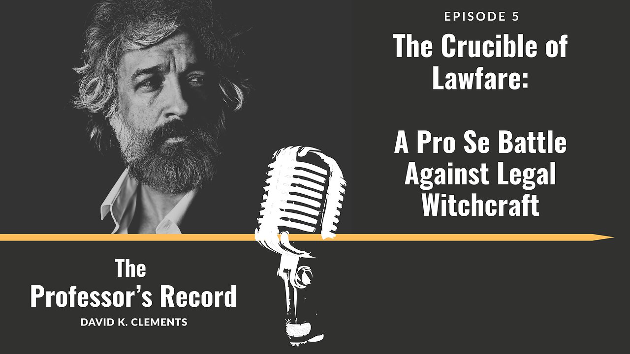 Ep. 5 - The Crucible of Lawfare: A Pro Se Battle Against Legal Witchcraft