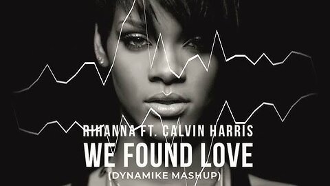 Rihanna - We Found Love ft. Calvin Harris