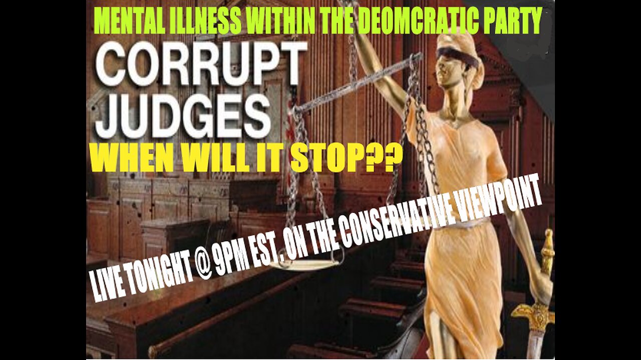 CORRUPT JUDGES AND MENTAL ILLNESS WITHIN THE DEMOCRATIC PARTY! TONIGHT LIVE AT 9PM EST.
