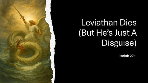 June 29, 2025 - "Leviathan Dies (But He's Just a Disguise)" (Isaiah 27:1)