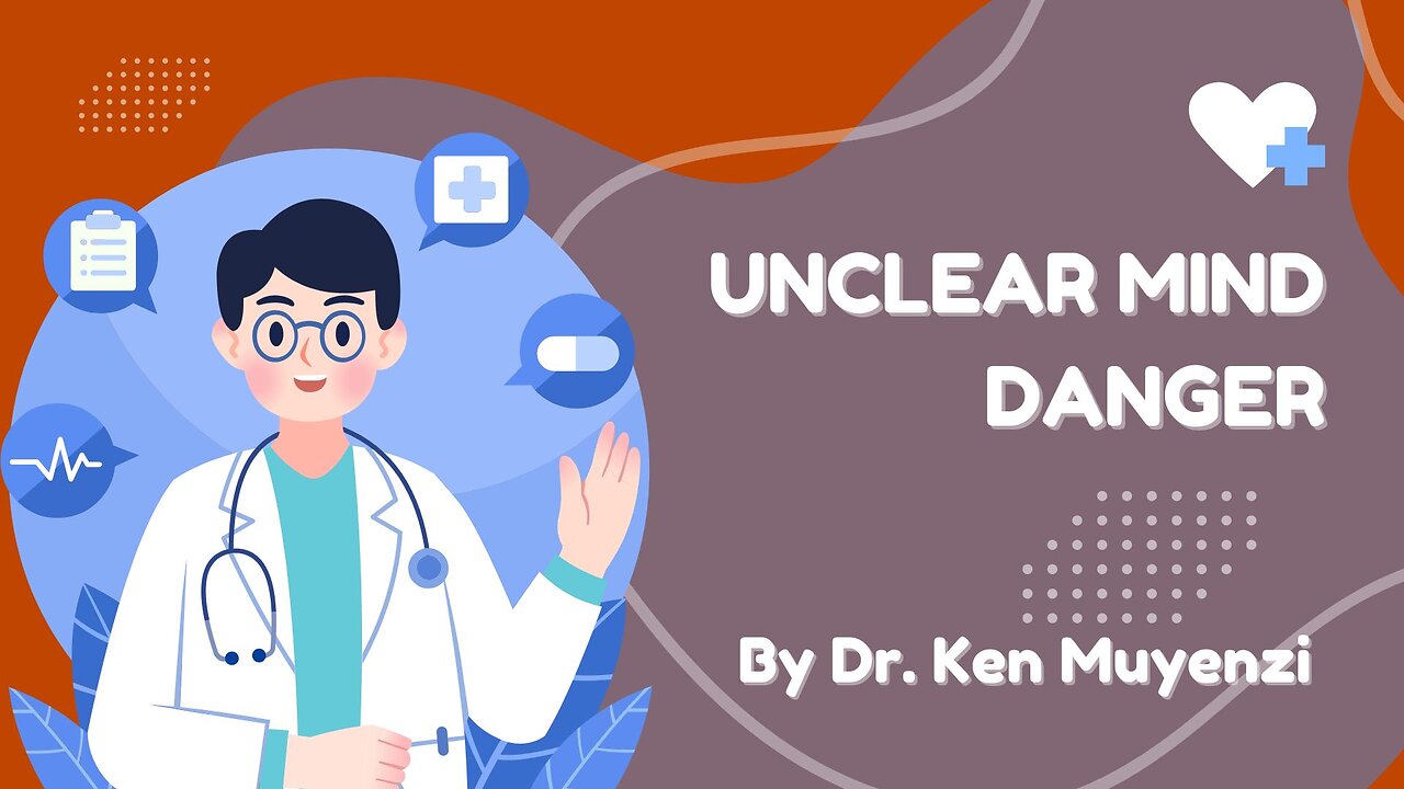 Unclear Mind Danger & Overcoming - Dr. Ken Muyenzi