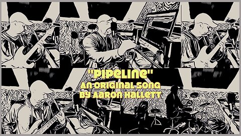 "Pipeline" an Original Song by Aaron Hallett