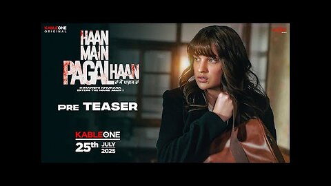 Haan Main Pagal Haan | Pre Teaser | Himanshi Khurana | KableOne Original | 25th July