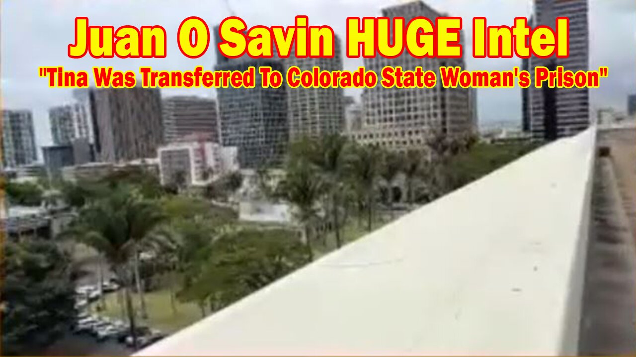 Juan O Savin HUGE Intel 4/5/25: "Tina Was Transferred To Colorado State Woman's Prison"